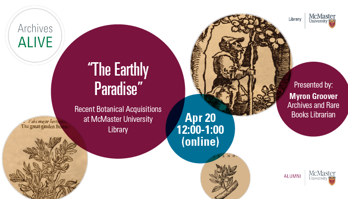 Digital scans of botanical illustrations found within the texts featured in the presentation can be seen. Text reads: "The Earthly Paradise" Recent Botanical Acquisitions at McMaster University Library. April 20, 12-1pm online. Presented by Myron Groover.