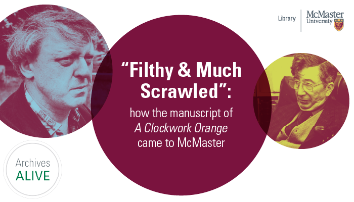 Text reads: "Filthy and Much Scrawled": how the manuscript of A Clockwork Orange came to McMaster.